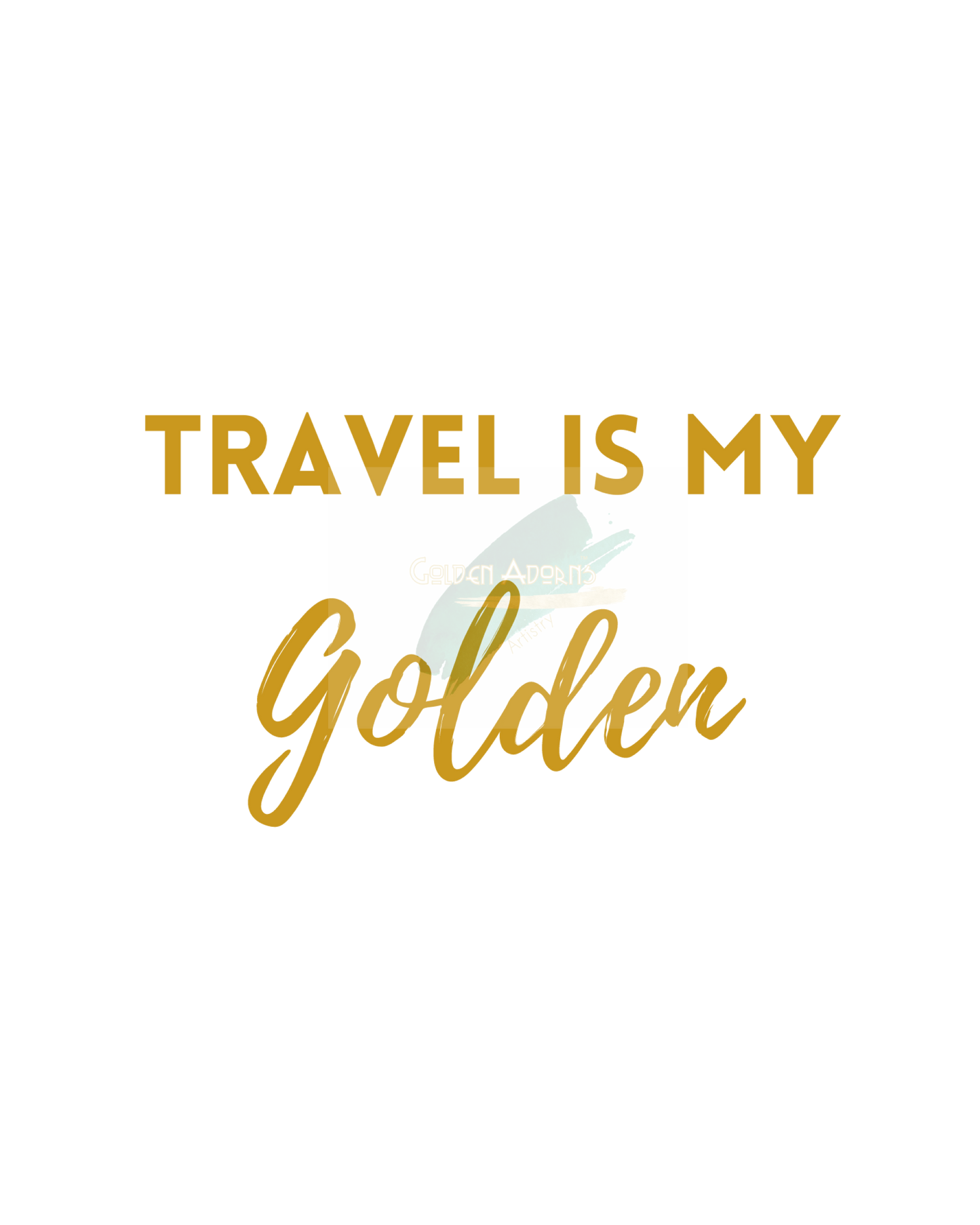 TRAVEL IS GOLDEN - Printable Wall Art 8x10