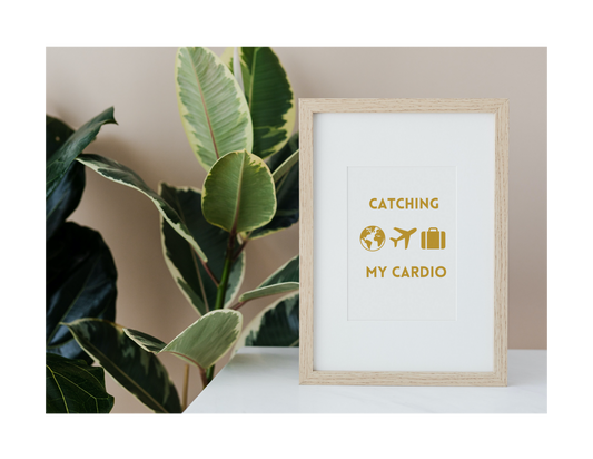 CATCHING FLIGHTS IS MY CARDIO  (Style B) - Printable Wall Art 8x10