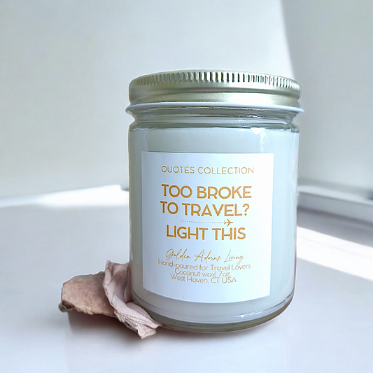 TOO BROKE TO TRAVEL? LIGHT THIS | Quotes Candle Collection