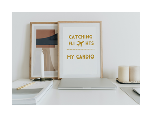 CATCHING FLIGHTS IS MY CARDIO  (Style C) - Printable Wall Art 8x10